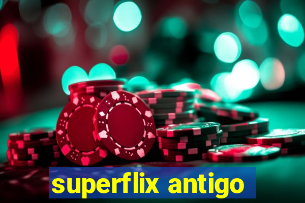 superflix antigo